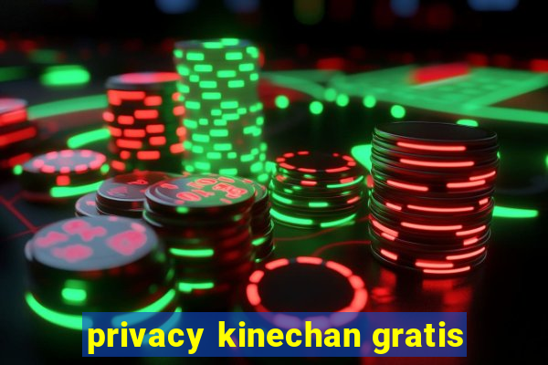 privacy kinechan gratis